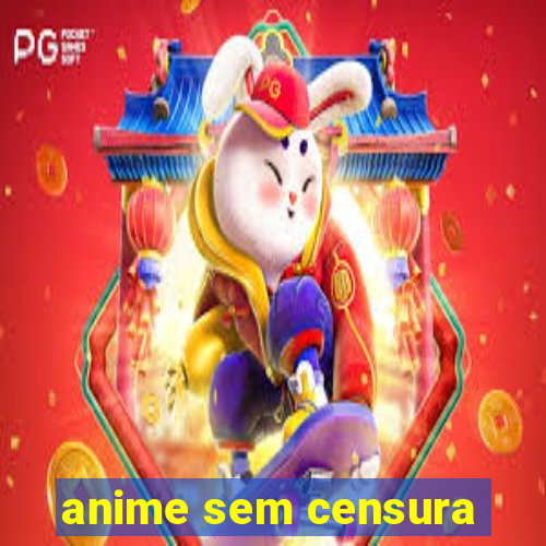 anime sem censura